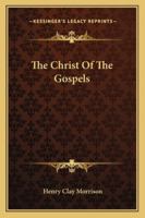 The Christ Of The Gospels 1621712230 Book Cover