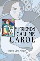 MY FRIENDS CALL ME CAROL 0595315402 Book Cover