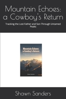 Mountain Echoes: a Cowboy's Return: Tracking the Lost Father and Son Through Untamed Peaks B0HKKWTP7Y Book Cover