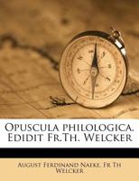 Opuscula philologica. Edidit Fr.Th. Welcker 1179939425 Book Cover