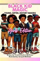 Black Kid Magic: Young, Gifted History Makers, Girls Edition 1965002056 Book Cover