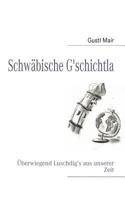 Schwäbische G'schichtla: Überwiegend Luschdig’s aus unserer Zeit 383912669X Book Cover