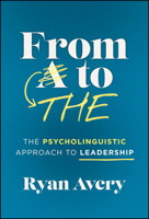 From A to THE: The Psycholinguistic Approach to Leadership 1394428332 Book Cover