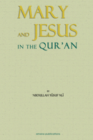 The Story of Mary and Jesus in the Quran: Reprinted from the Meaning of the Holy Quran 0915957248 Book Cover