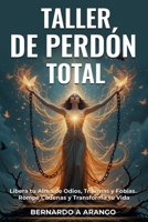 TALLER DE PERDON TOTAL: Libera tu Alma de Odios, Trumas y Fobias - Rompe Cadenas y Transforma tu Vida (Spanish Edition) B0FHB7NNPP Book Cover