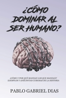 �C�mo dominar al ser humano?: �C�mo y por qu� mandan los que mandan? Ejemplos y an�cdotas curiosas de la historia B08WK2JTWF Book Cover