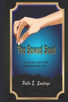 The Sown Seed: A book of memories of Pablo E. Santiago B08XFL3R6P Book Cover