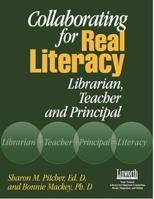 Collaborating for Real Literacy: Librarian, Teacher, and Principal 1586831445 Book Cover