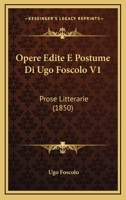 Opere Edite E Postume Di Ugo Foscolo V1: Prose Litterarie (1850) 1120683513 Book Cover