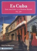 Es Cuba: Life and Love on an Illegal Island 1580051790 Book Cover