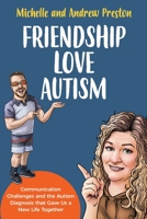 Friendship Love Autism: Communication Challenges and the Autism Diagnosis that Gave Us a New Life Together 1738735400 Book Cover
