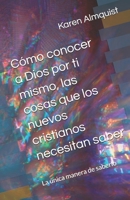 Cómo conocer a Dios por ti mismo, las cosas que los nuevos cristianos necesitan saber: La única manera de saberlo (Spanish Edition) B0F628SRLC Book Cover