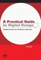 A Practical Guide to Digital Design: Designing with Your Computer Made Easy (Advanced Level) 288479039X Book Cover
