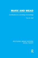 Marx and Mead (RLE Social Theory): Contributions to a Sociology of Knowledge 1138980528 Book Cover