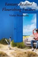 Fantasy Realms' Flourishing Futures: A guide for young creators to designing rich game environments and captivating game narratives B0F1YJCKFL Book Cover