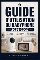 Guide d'utilisation du babyphone 2026-2027: Tout ce que les jeunes parents doivent savoir : installation, fonctionnalités, dépannage et sécurité de votre écoute-bébé (French Edition) B0H63WTZWW Book Cover