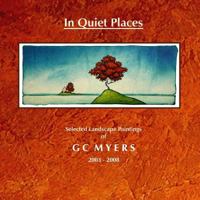 In Quiet Places: Selected Landscape Paintings of GC Myers 2003-2008 1500832235 Book Cover