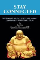 Stay Connected: Meditation, Mindfulness and Naikan to Promote Effective Living 1724976095 Book Cover