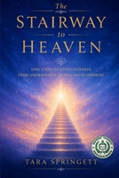 The Stairway to Heaven: Nine Steps of Consciousness from Unawareness to Full Enlightenment 1507761600 Book Cover
