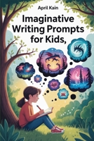 Imaginative Writing Prompts for Kids B0H15H2S2Z Book Cover
