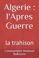 Algerie, l'Apres Guerre: la trahison (French Edition) 1696990998 Book Cover