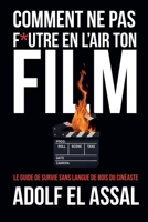 Comment Ne Pas F*utre en l'Air Ton Film (French Edition) B0FMQB8Y26 Book Cover