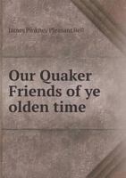 Our Quaker Friends of Ye Olden Time 5518714130 Book Cover