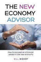 The New Economy Advisor: How To Succeed As A Financial Advisor In The New Economy 1718808569 Book Cover