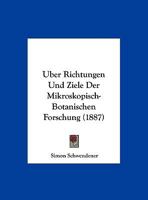 Uber Richtungen Und Ziele Der Mikroskopisch-Botanischen Forschung (1887) 116228207X Book Cover