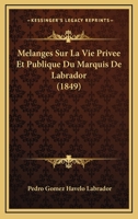 Ma(c)Langes Sur La Vie Priva(c)E Et Publique Du Marquis de Labrador 2011788528 Book Cover