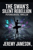 The Swan's Silent Rebellion: Psychological Thriller B0HBMJ4P8P Book Cover