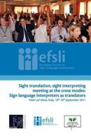 Sight Translation, Sight Interpreting Meeting at the Cross Modes: Sign Language Interpreters as Translators: Proceedings of the Efsli Conference 2011 9081306537 Book Cover