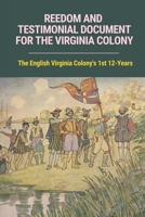 Reedom And Testimonial Document For The Virginia Colony: The English Virginia Colony's 1st 12-Years: The English Virginia Colony B097BPQBWK Book Cover