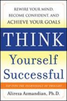 Think Yourself Successful: Rewire Your Mind, Become Confident, and Achieve Your Goals 0071741240 Book Cover