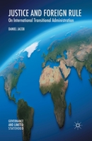 Justice and Foreign Rule: On International Transitional Administration 1137452560 Book Cover