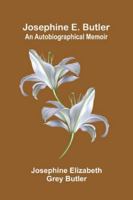 Josephine E. Butler: An Autobiographical Memoir 9371775025 Book Cover