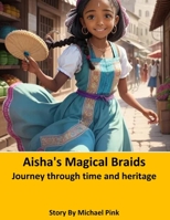 Aisha's Magical Braids: Journey through time and heritage B0CJ2TSPT6 Book Cover