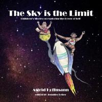 The Sky Is the Limit : Childrens' Stories on Exploring the Power of Self 1722185864 Book Cover