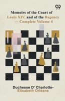 Memoirs Of The Court Of Louis XIV. And Of The Regency: Volume 4 9376399943 Book Cover