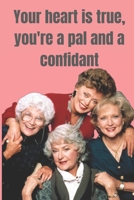 Your heart is true, you're a pal and a confidant: blank lined journal 1698882777 Book Cover