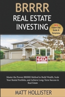 BRRRR Real Estate Investing Step-by-Step Guide: Master the Proven BRRRR Method to Build Wealth, Scale Your Rental Portfolio, and Achieve Long-Term Success in Real Estate B0F1L9JKV4 Book Cover