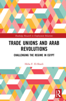 Trade Unions and Arab Revolutions: Challenging the Regime in Egypt 0367140594 Book Cover