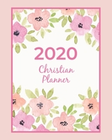 2020 Christian Planner: Weekly & Monthly Calendar View Organizer Agenda With Bible Verses / Jan 2020 to Dec 2020 / Pretty Floral Cover 1675882592 Book Cover