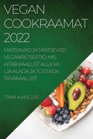 Vegan Cookraamat 2022: Maitsavad Ja Maitsevad Veganretseptid, MIS Aitab Kaalust Alla Va Lja Alada Ja to Stada Tasakaalust 1837523983 Book Cover
