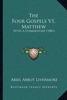 The Four Gospels V1, Matthew: With A Commentary 1167050029 Book Cover