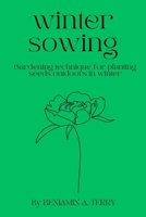 WINTER SOWING: Gardening technique for planting seeds outdoors in winter B0C1JJRCB5 Book Cover