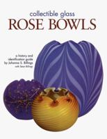 Collectible Glass Rose Bowls: A History and Identification Guide 1582210098 Book Cover