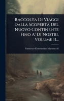 Raccolta Di Viaggi Dalla Scoperta Del Nuovo Continente Fino A' Di Nostri, Volume 11... (Italian Edition) 1024854140 Book Cover