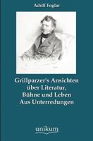 Grillparzer's Ansichten Ber Literatur, B Hne Und Leben 3845743131 Book Cover