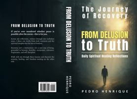 From Delusion to Truth: Daily Spiritual Healing Reflections B0FF6Z4HWZ Book Cover